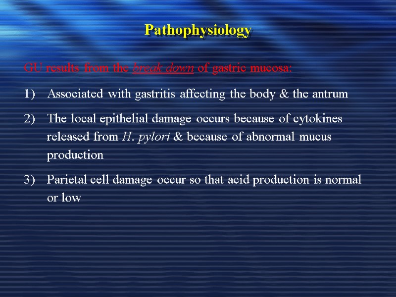 Pathophysiology GU results from the break down of gastric mucosa: Associated with gastritis affecting